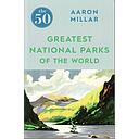 The 50 Greatest National Parks of the World