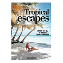 Tropical Escapes - Droom weg bij de mooiste zonbestemmingen