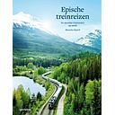 Epische treinreizen - De mooiste treinroutes op aarde