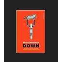 Down: The Complete Descent Manual for Climbers, Alpinists and Mountaineers